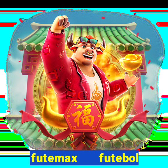futemax   futebol ao vivo